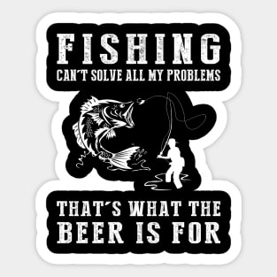 "Fishing Can't Solve All My Problems, That's What the Beer's For!" Sticker